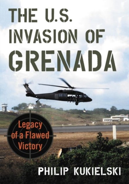 The U.S. Invasion of Grenada - Legacy of a Flawed Victory