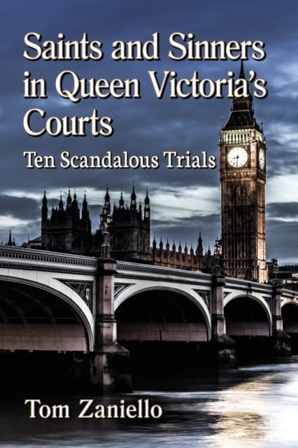 Saints and Sinners in Queen Victoria's Courts - Ten Scandalous Trials