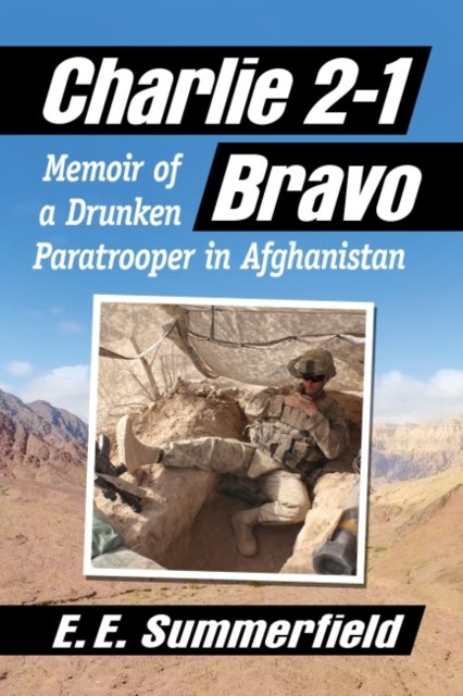 Charlie 2-1 Bravo - Memoir of a Drunken Paratrooper in Afghanistan