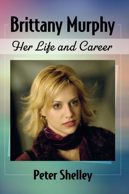 Brittany Murphy - Her Life and Career