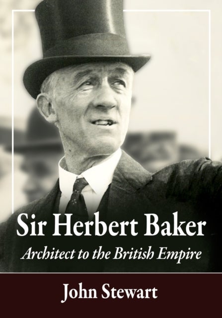 Sir Herbert Baker - Architect to the British Empire