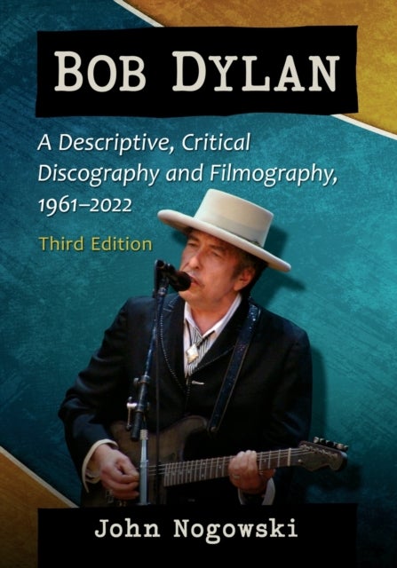 Bob Dylan - A Descriptive, Critical Discography and Filmography, 1961-2020, 3d ed.