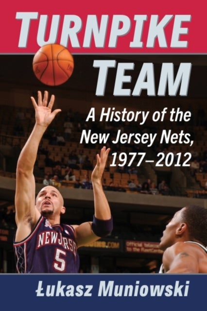 Turnpike Team - A History of the New Jersey Nets, 1977-2012