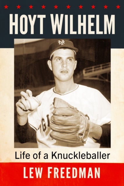 Hoyt Wilhelm - Life of a Knuckleballer