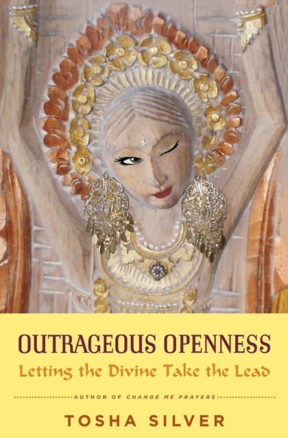 Outrageous Openness - Letting the Divine Take the Lead