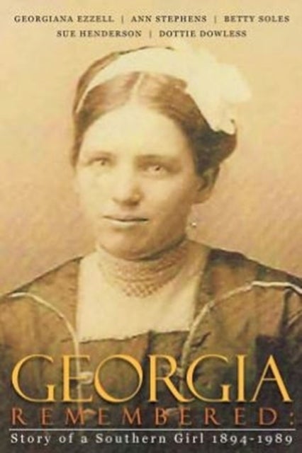 Georgia Remembered - : Story of a Southern Girl 1894-1989