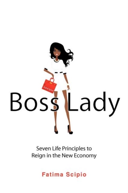 Boss Lady - Seven Life Principles to Reign in the New Economy