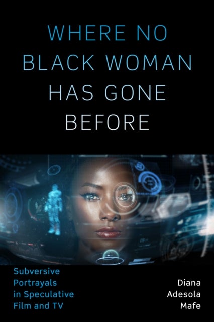Where No Black Woman Has Gone Before - Subversive Portrayals in Speculative Film and TV