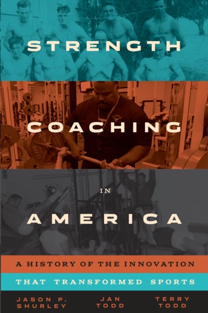 Bilde av Strength Coaching In America Av Jason P. Shurley, Jan Todd, Terry Todd
