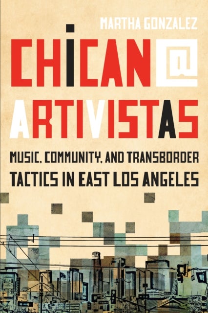 Chican@ Artivistas - Music, Community, and Transborder Tactics in East Los Angeles