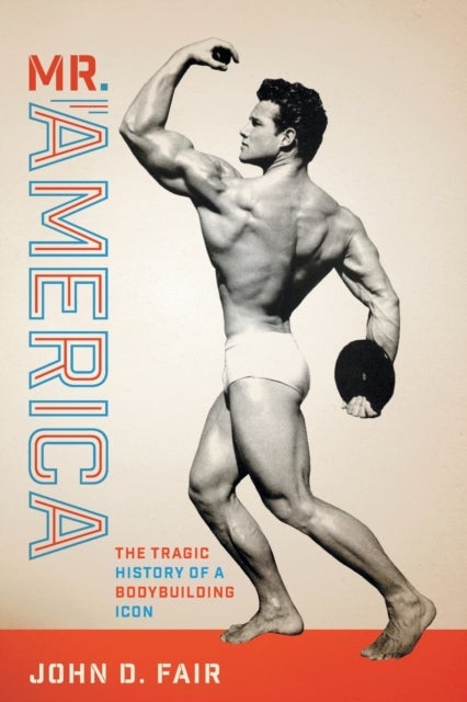 Mr. America - The Tragic History of a Bodybuilding Icon
