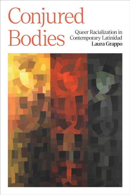 Conjured Bodies - Queer Racialization in Contemporary Latinidad