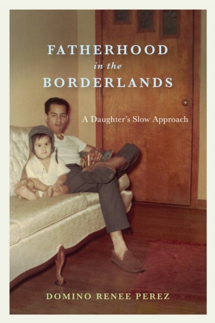 Fatherhood in the Borderlands - A Daughter's Slow Approach