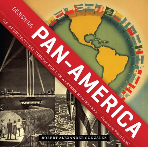 Designing Pan-America - U.S. Architectural Visions for the Western Hemisphere
