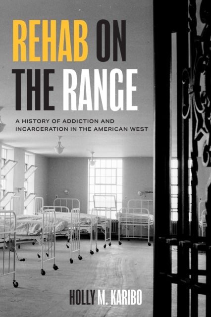 Rehab on the Range - A History of Addiction and Incarceration in the American West