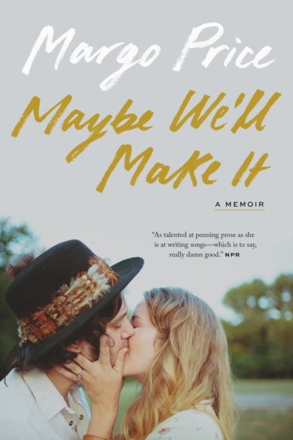 Maybe We'll Make It - A Memoir