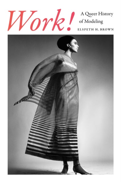 Work! - A Queer History of Modeling