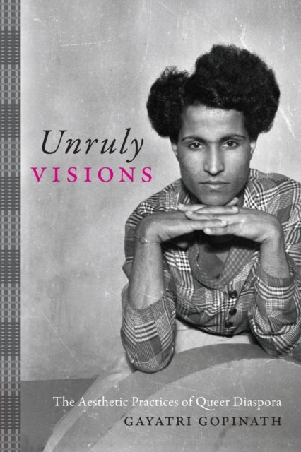 Unruly Visions - The Aesthetic Practices of Queer Diaspora
