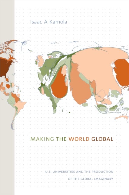 Making the World Global - U.S. Universities and the Production of the Global Imaginary