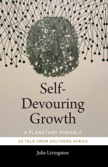 Self-Devouring Growth - A Planetary Parable as Told from Southern Africa