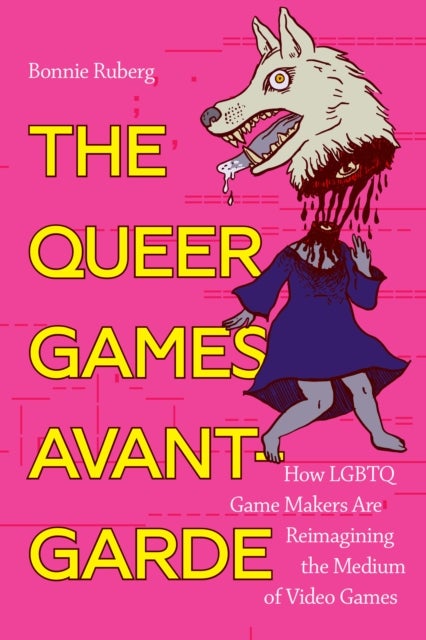 The Queer Games Avant-Garde - How LGBTQ Game Makers Are Reimagining the Medium of Video Games