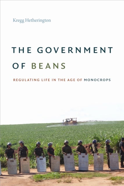 The Government of Beans - Regulating Life in the Age of Monocrops