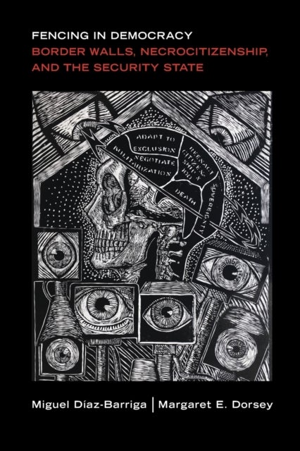 Fencing in Democracy - Border Walls, Necrocitizenship, and the Security State