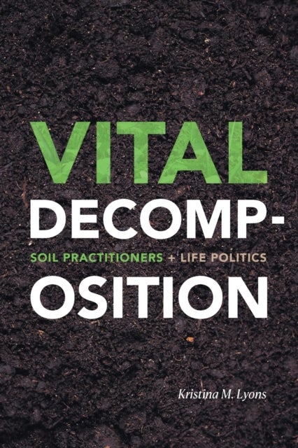 Vital Decomposition - Soil Practitioners and Life Politics