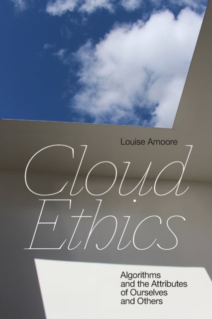 Cloud Ethics - Algorithms and the Attributes of Ourselves and Others