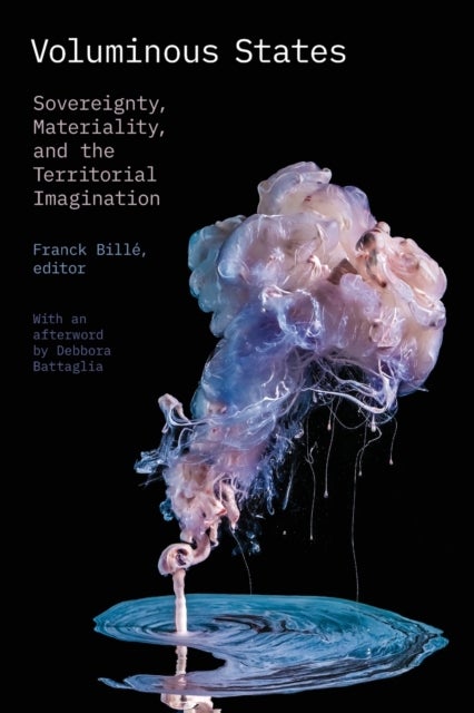 Voluminous States - Sovereignty, Materiality, and the Territorial Imagination