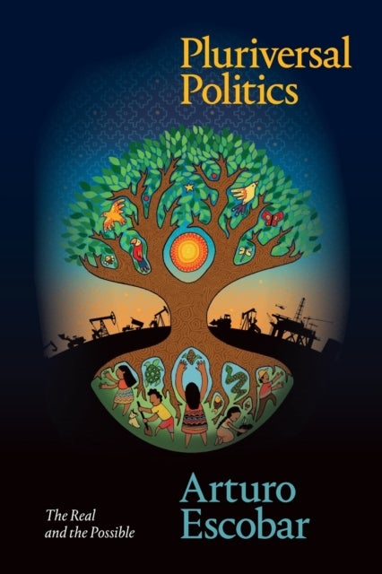 Pluriversal Politics - The Real and the Possible