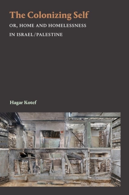 The Colonizing Self - Or, Home and Homelessness in Israel/Palestine