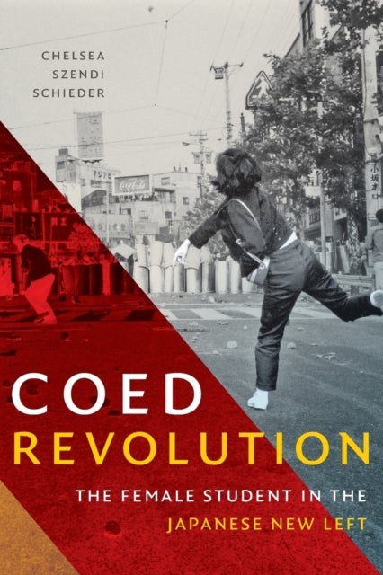 Coed Revolution - The Female Student in the Japanese New Left