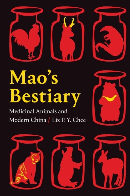 Mao's Bestiary - Medicinal Animals and Modern China