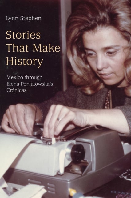 Stories That Make History - Mexico through Elena Poniatowska's Cronicas