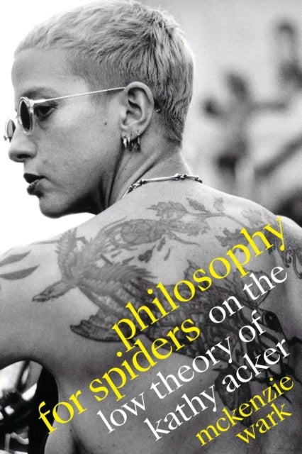 Philosophy for Spiders - On the Low Theory of Kathy Acker