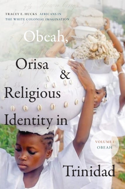 Obeah, Orisa, and Religious Identity in Trinidad, Volume I, Obeah - Africans in the White Colonial Imagination
