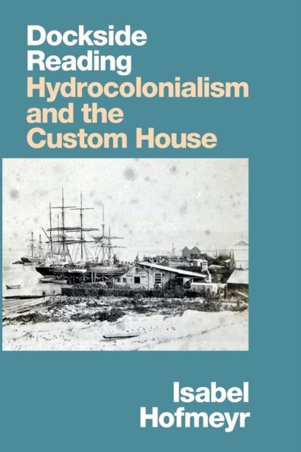 Dockside Reading - Hydrocolonialism and the Custom House