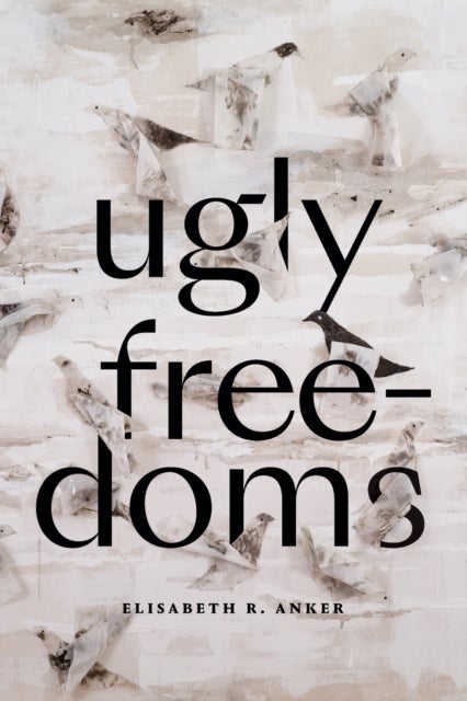 Bilde av Ugly Freedoms Av Elisabeth R. Anker