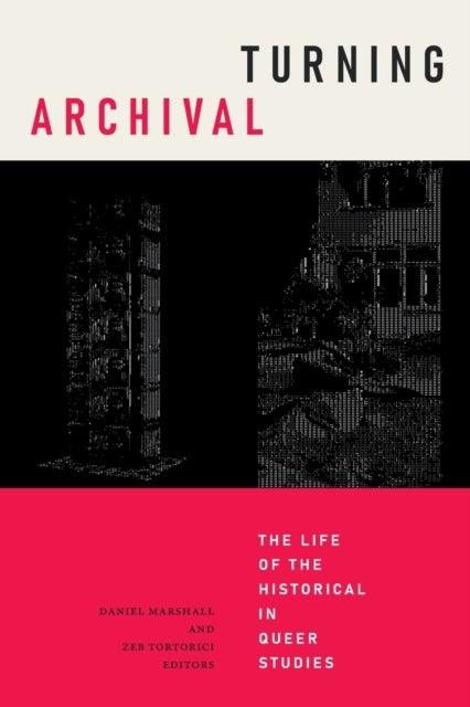 Turning Archival - The Life of the Historical in Queer Studies