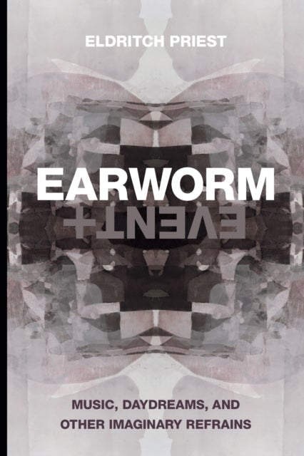 Earworm and Event - Music, Daydreams, and Other Imaginary Refrains