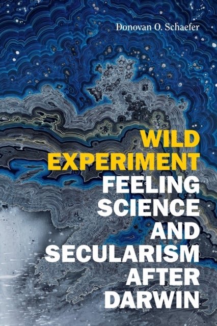 Wild Experiment - Feeling Science and Secularism after Darwin