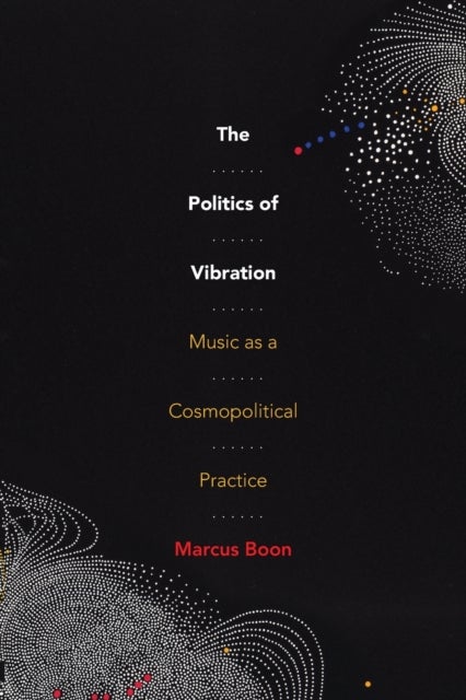 The Politics of Vibration - Music as a Cosmopolitical Practice