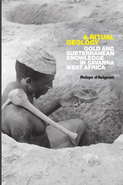 A Ritual Geology - Gold and Subterranean Knowledge in Savanna West Africa