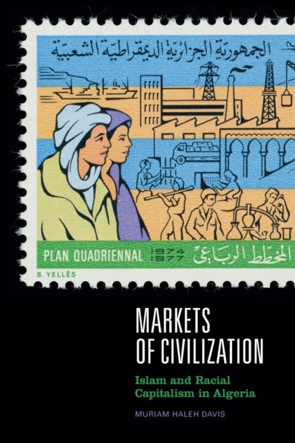 Markets of Civilization - Islam and Racial Capitalism in Algeria
