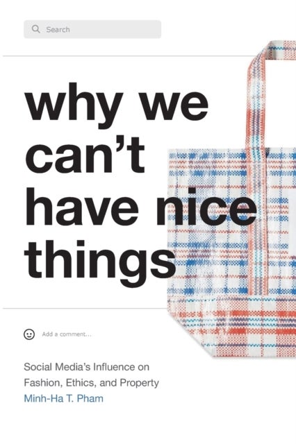 Why We Can't Have Nice Things - Social Media's Influence on Fashion, Ethics, and Property