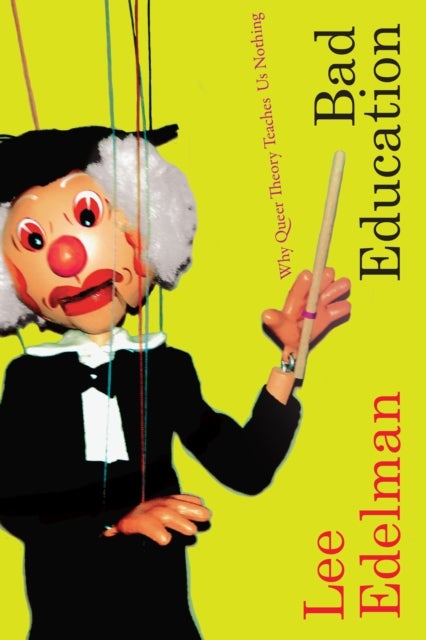 Bad Education - Why Queer Theory Teaches Us Nothing