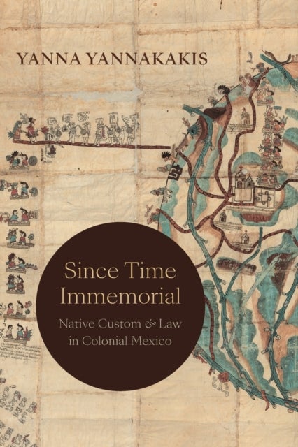 Since Time Immemorial - Native Custom and Law in Colonial Mexico