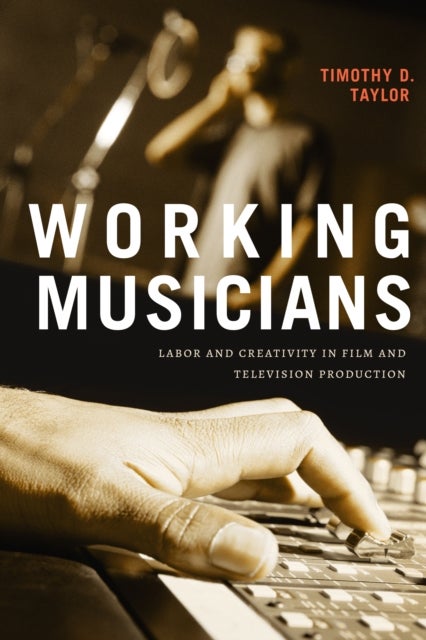 Working Musicians - Labor and Creativity in Film and Television Production