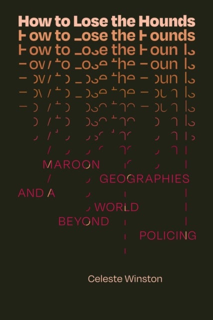 How to Lose the Hounds - Maroon Geographies and a World beyond Policing